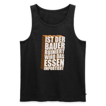 Ist der Bauer ruiniert wird das Essen importiert - Männer Premium Bio Tank Top - Schwarz - Vorne - Michal (187cm)