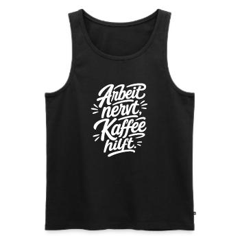 Arbeit nervt Kaffee hilft Lettering Design - Männer Premium Bio Tank Top - Schwarz - Vorne - Michal (187cm)