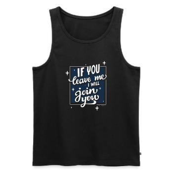 if you leave me i will join you - Männer Premium Bio Tank Top - Schwarz - Vorne - Michal (187cm)