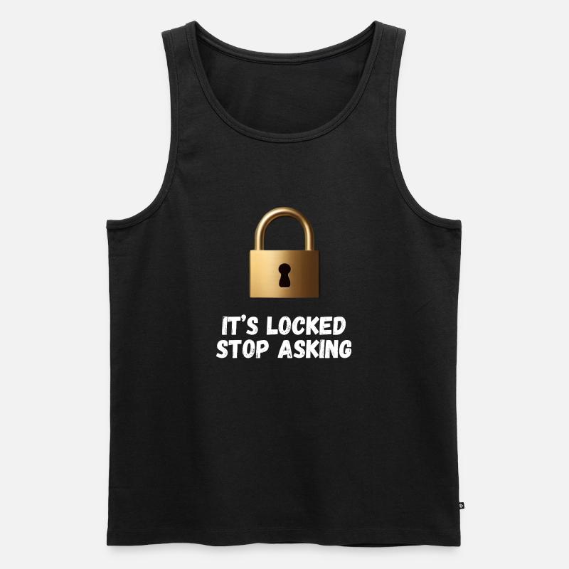 It’s Locked, Stop Asking - Men's Premium Organic Tank Top - black