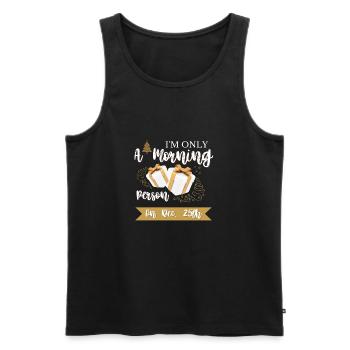 Funny I'm Only A Morning Person On December 25th - Men's Premium Organic Tank Top - black - Front - AI Model Male 178 light (178cm)