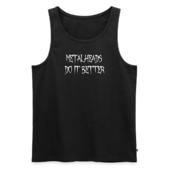 Metalheads Do It Better Lustig Metal Metalhead - Männer Premium Bio Tank Top - Schwarz - Vorne - Michal (187cm)