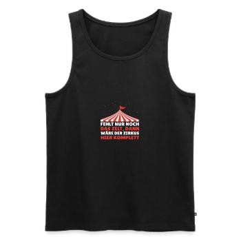 fehlt nur noch das Zelt. Zirkus. Spruch. - Männer Premium Bio Tank Top - Schwarz - Vorne - Michal (187cm)