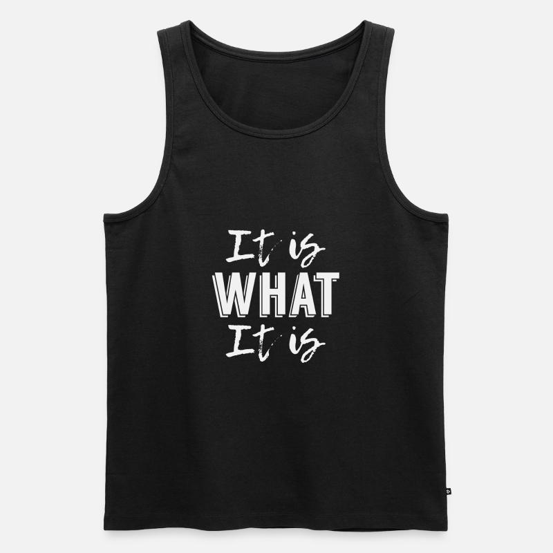 It is What it is - Männer Premium Bio Tank Top - Schwarz
