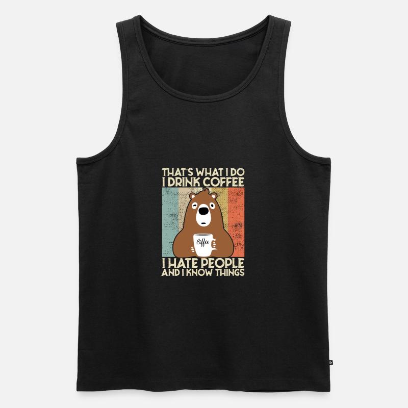 Drink Coffee I Hate People and i know things Bär - Männer Premium Bio Tank Top - Schwarz