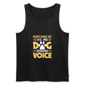 DONT MAKE ME USE MY DOG TRAINING VOICE - Men's Premium Organic Tank Top - black - Front - AI Model Male 178 light (178cm)