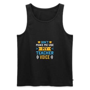 Don't Make Me Use My Teacher Voice - Männer Premium Bio Tank Top - Schwarz - Vorne - AI Model Male 178 light (178cm)