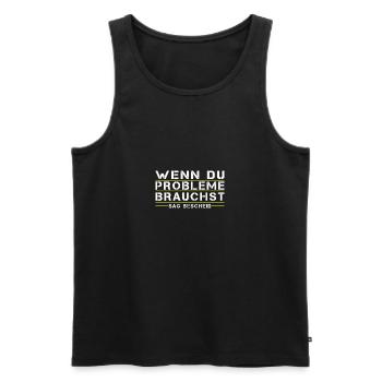 Wenn Du Probleme brauchst, sag bescheid! - Männer Premium Bio Tank Top - Schwarz - Vorne - AI Model Male 178 light (178cm)