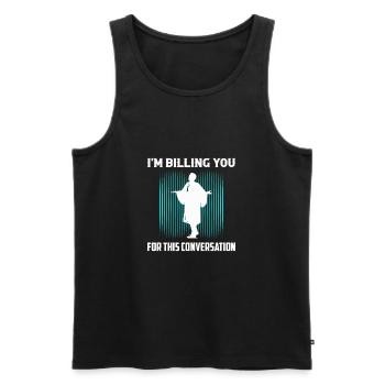 I'm Billing You For This Conversation Attorney La - Männer Premium Bio Tank Top - Schwarz - Vorne - Michal (187cm)