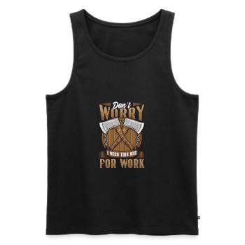Logger Don't Worry I Need This Axe For Work - Men's Premium Organic Tank Top - black - Front - Michal (187cm)