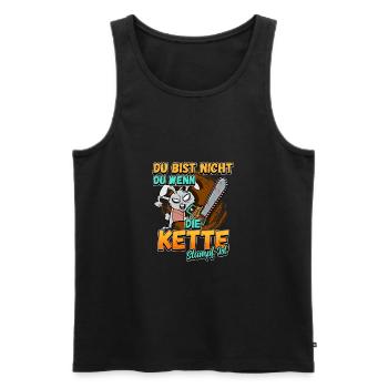 Du Bist Nicht Du Wenn Die Kette Stumpf Ist Förster - Männer Premium Bio Tank Top - Schwarz - Vorne - Michal (187cm)