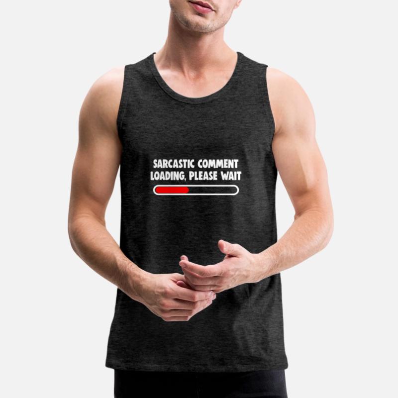 Sarcastic Comment Loading Please Wait Men's Premium Organic Tank Top