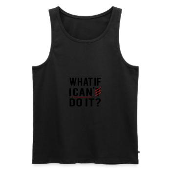 What If I Can't Do It - Life Motto Super cool - Men's Premium Organic Tank Top - black - Front - Michal (187cm)
