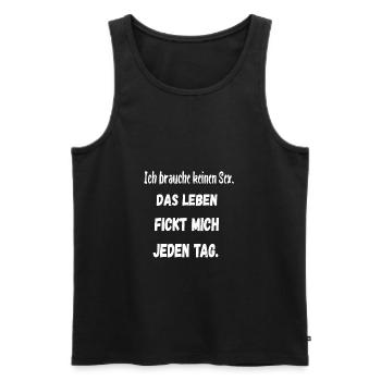 Ich Brauche Keinen Sex. Das Leben Fickt Mich. - Männer Premium Bio Tank Top - Schwarz - Vorne - Michal (187cm)