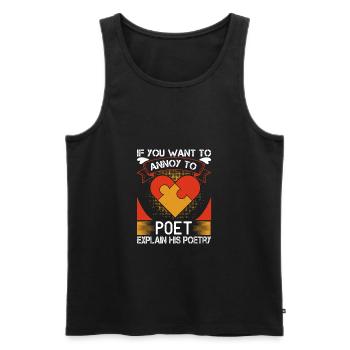 Wenn Sie einen Dichter ärgern wollen, erklären Sie seine Poesie - Männer Premium Bio Tank Top - Schwarz - Vorne - Michal (187cm)