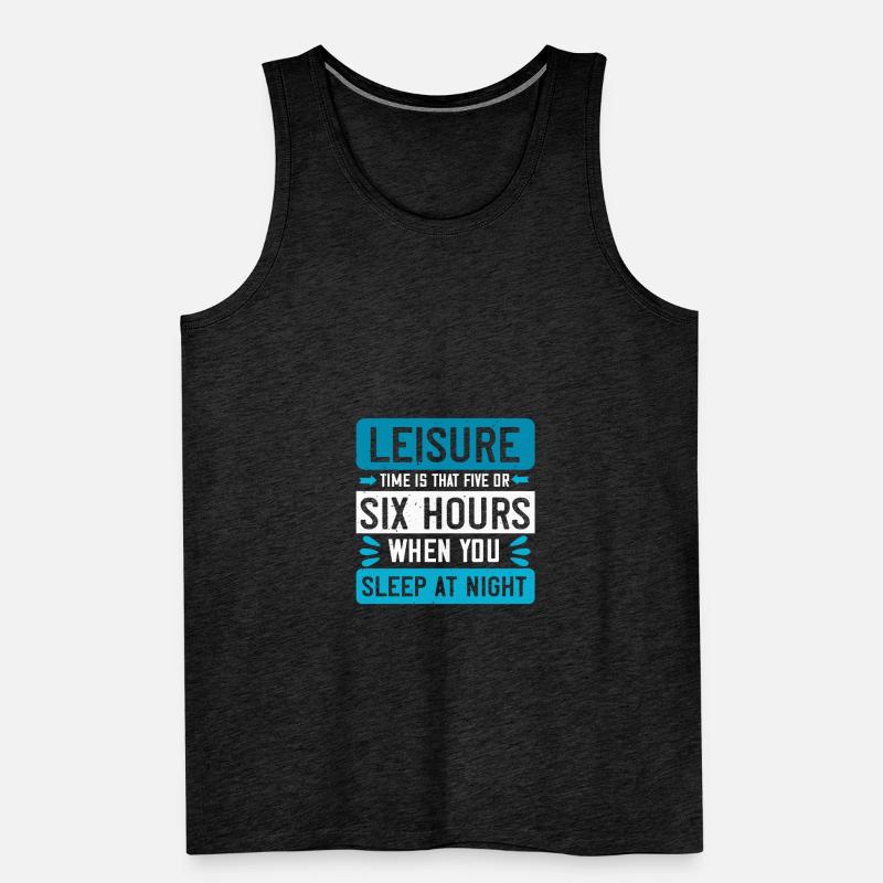 Freizeit ist die fünf oder sechs Stunden, in denen Sie Männer Premium Bio Tank Top