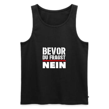 Bevor du fragst NEIN Antwort Reaktion - Männer Premium Bio Tank Top - Schwarz - Vorne - Michal (187cm)