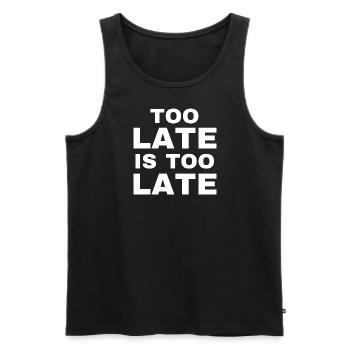 Too Late is too Late - Men's Premium Organic Tank Top - black - Front - Michal (187cm)