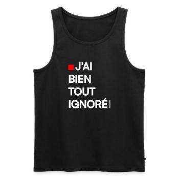 J’AI BIEN TOUT IGNORÉ | Humour autodérision - Débardeur bio Premium Homme - noir - Devant - Michal (187cm)