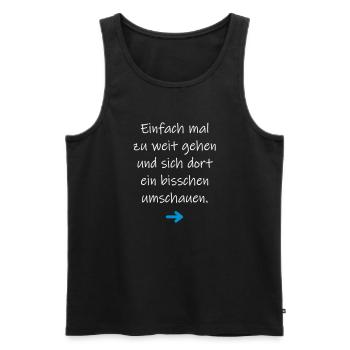 Einfach mal zu weit gehen lustiger Spruch - Männer Premium Bio Tank Top - Schwarz - Vorne - Michal (187cm)