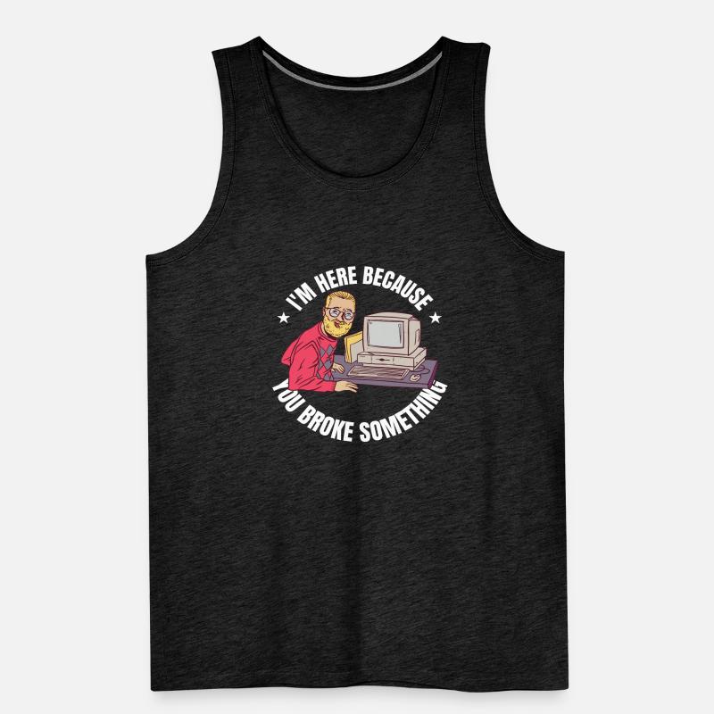 I'm here because you broke something IT Program Men's Premium Organic Tank Top