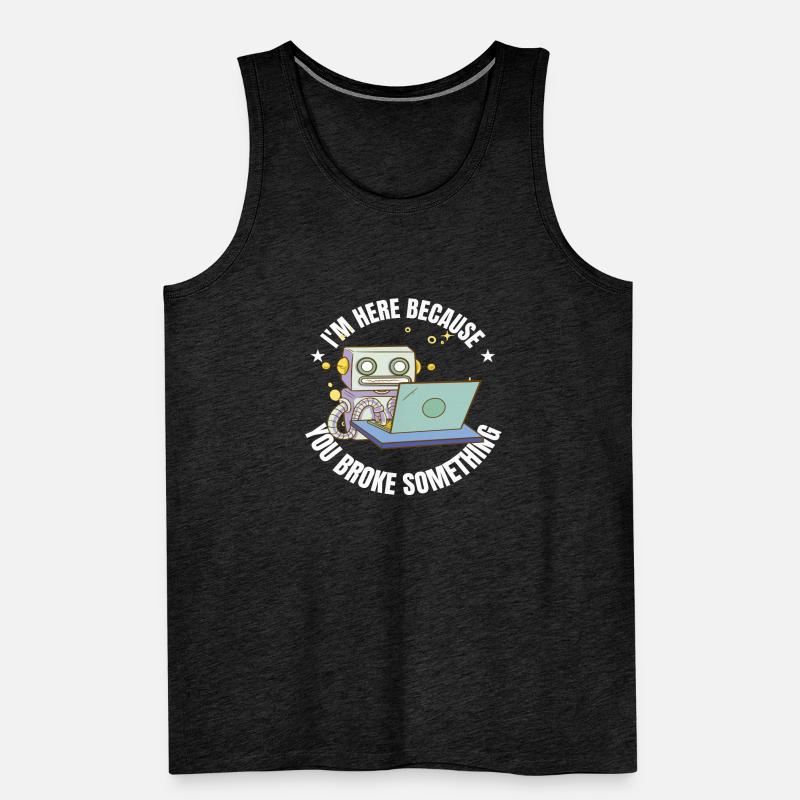 I'm here because you broke something IT Program Men's Premium Organic Tank Top