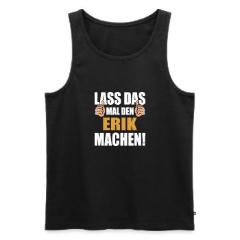 Lass das mal den Erik machen - Männer Premium Bio Tank Top - Schwarz - Vorne - Michal (187cm)