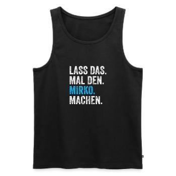 Lass das mal den Mirko machen Name - Männer Premium Bio Tank Top - Schwarz - Vorne - Michal (187cm)