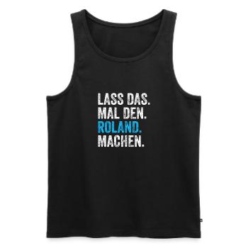 Lass das mal den Roland machen Name - Männer Premium Bio Tank Top - Schwarz - Vorne - Michal (187cm)
