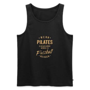 Wenn Pilates einfach wäre würde es Fussball - Männer Premium Bio Tank Top - Schwarz - Vorne - Michal (187cm)
