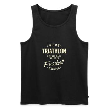 Wenn Triathlon einfach wäre würde es Fussball - Männer Premium Bio Tank Top - Schwarz - Vorne - Michal (187cm)