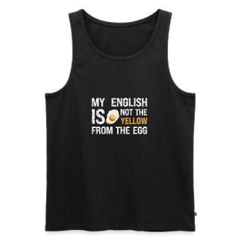 Denglish My English Is Not The Yellow From The Egg - Männer Premium Bio Tank Top - Schwarz - Vorne - Michal (187cm)