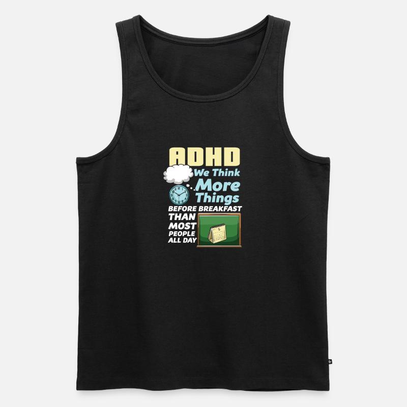 ADHD We Think More Things Before Breakfast Than - Men's Premium Organic Tank Top - black