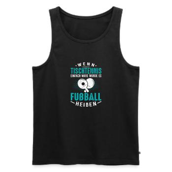 Wenn Tischtennis einfach wäre würde es Fußball hei - Männer Premium Bio Tank Top - Schwarz - Vorne - AI Model Male 178 light (178cm)