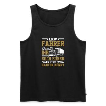 Lkw Fahrer Damit ihr euch euren Wohlstand kaufen k - Männer Premium Bio Tank Top - Schwarz - Vorne - Michal (187cm)