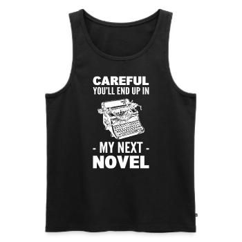 Careful You'll End Up In My Next Novel Erzähler - Männer Premium Bio Tank Top - Schwarz - Vorne - Michal (187cm)