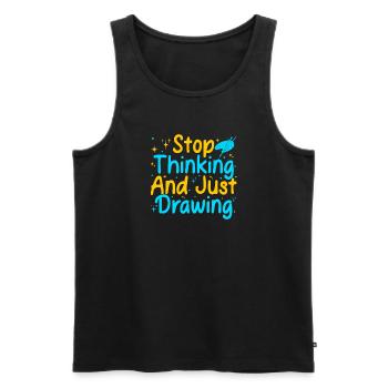 Funny Art Painter Artist Stop Thinking & Drawing - Männer Premium Bio Tank Top - Schwarz - Vorne - Michal (187cm)