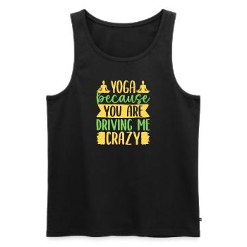 Yoga Because You Driving Me Crazy Funny Yoga - Männer Premium Bio Tank Top - Schwarz - Vorne - Michal (187cm)