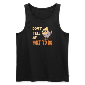 Don't Tell Me What To Do - Männer Premium Bio Tank Top - Schwarz - Vorne - Michal (187cm)