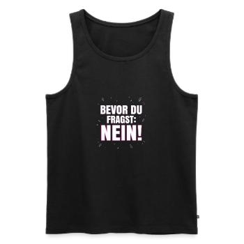 Bevor du fragst Nein - Lustiger Spruch Witziges - Männer Premium Bio Tank Top - Schwarz - Vorne - Michal (187cm)