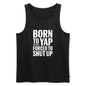 Born To Yap Forced To Shut Up - Men's Premium Organic Tank Top - black - Front - Michal (187cm)