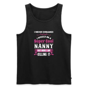 I Never Dreamed I Would Be A Super Cool Nanny - Men's Premium Organic Tank Top - black - Front - AI Model Male 178 light (178cm)