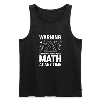 Warning I May Start Talking About Math At Any - Men's Premium Organic Tank Top - black - Front - Michal (187cm)