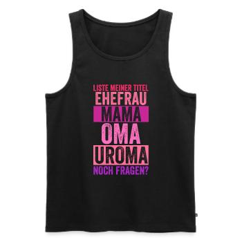 Mutter Mama Oma Uroma - Männer Premium Bio Tank Top - Schwarz - Vorne - Michal (187cm)