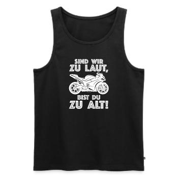 Sind wir zu laut bist du zu alt | Motorrad, Bike - Männer Premium Bio Tank Top - Schwarz - Vorne - Michal (187cm)