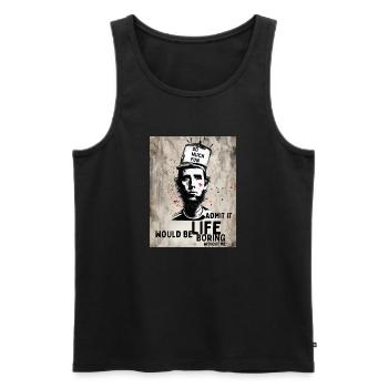Gib es zu Das Leben wäre langweilig ohne mich - Männer Premium Bio Tank Top - Schwarz - Vorne - Michal (187cm)