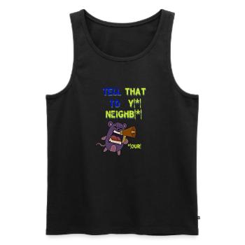 Tell that to your neighbour! Tell your neighbor that! - Men's Premium Organic Tank Top - black - Front - AI Model Male 178 light (178cm)