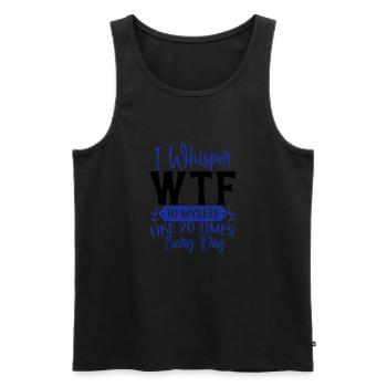 I whisper WTF to myself - Männer Premium Bio Tank Top - Schwarz - Vorne - Michal (187cm)