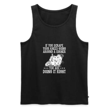 If You Scrape Your Knees Going Around A Corner Mot - Männer Premium Bio Tank Top - Schwarz - Vorne - Michal (187cm)
