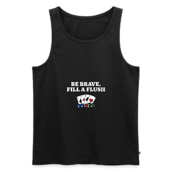 Be Brave Fill a Flush Poker Gambler Poker Player - Männer Premium Bio Tank Top - Schwarz - Vorne - AI Model Male 178 light (178cm)